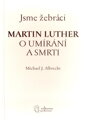  Jsme žebráci. Martin Luther o umírání a smrti