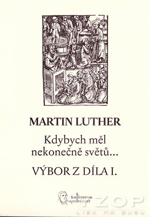 Martin Luther: Kdybych měl nekonečně světů…