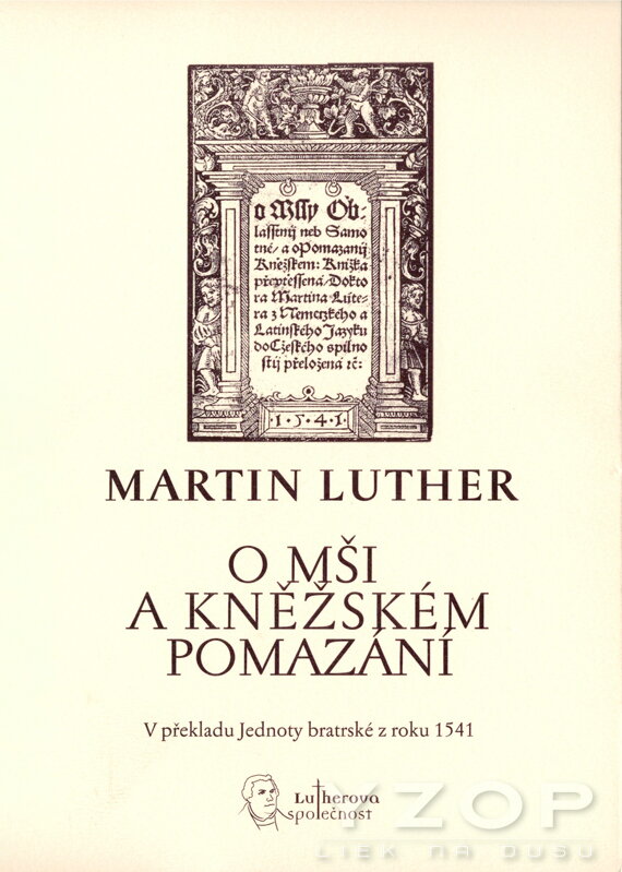 Martin Luther: O mši a kněžském pomazání Martin Luther: O mši a kněžském pomazání